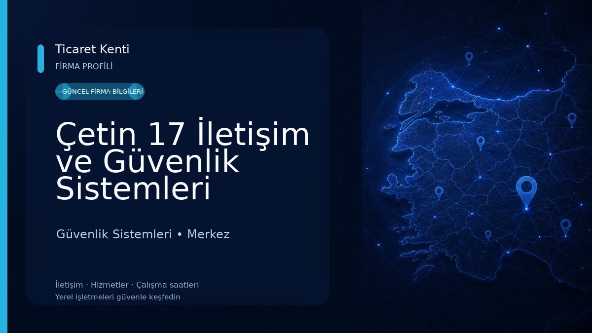 Çetin 17 İletişim ve Güvenlik Sistemleri TİC.LTD.ŞTİ. Güvenlik Sistemleri