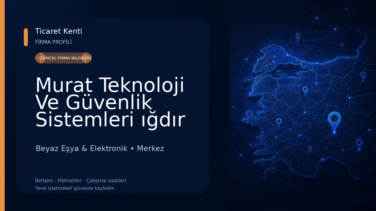 Murat Teknoloji Ve Güvenlik Sistemleri ığdır Iğdır