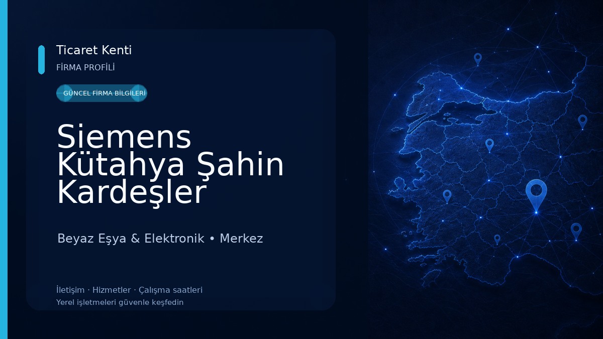 Siemens Kütahya Şahin Kardeşler Dayanıklı Tüketim Malları Ltd. Şti Menderes Şubesi Beyaz Eşya & Elektronik