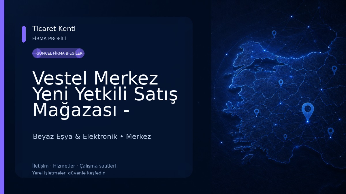 Vestel Merkez Yeni Yetkili Satış Mağazası - Ensarlar DTM