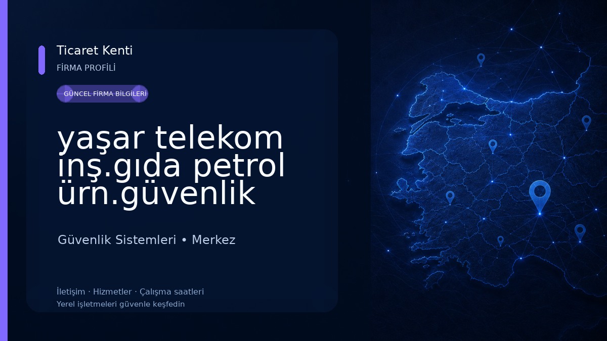 yaşar telekom inş.gıda petrol ürn.güvenlik san.tic.ltd.şti